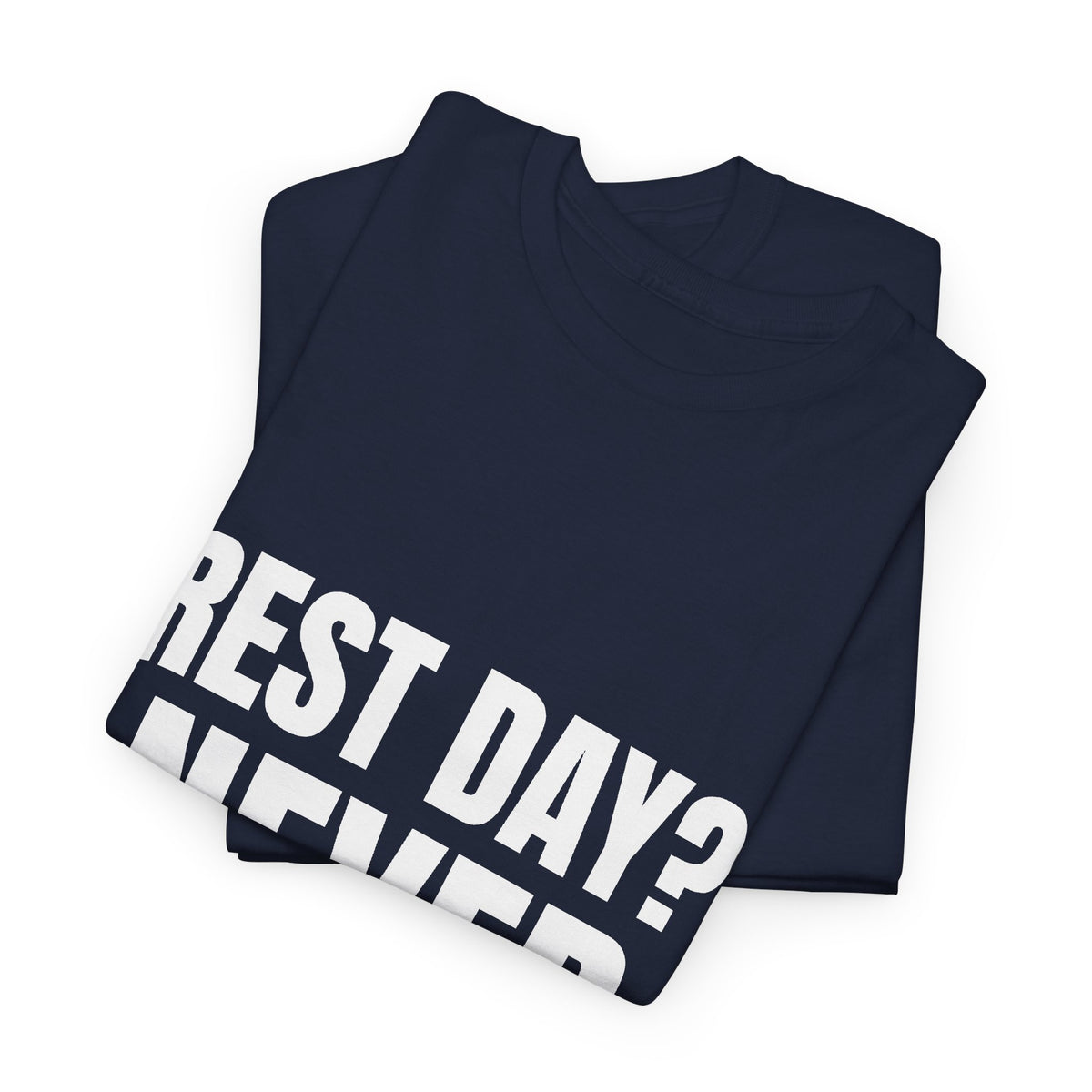 Rest Day? Never Heard of It Tee