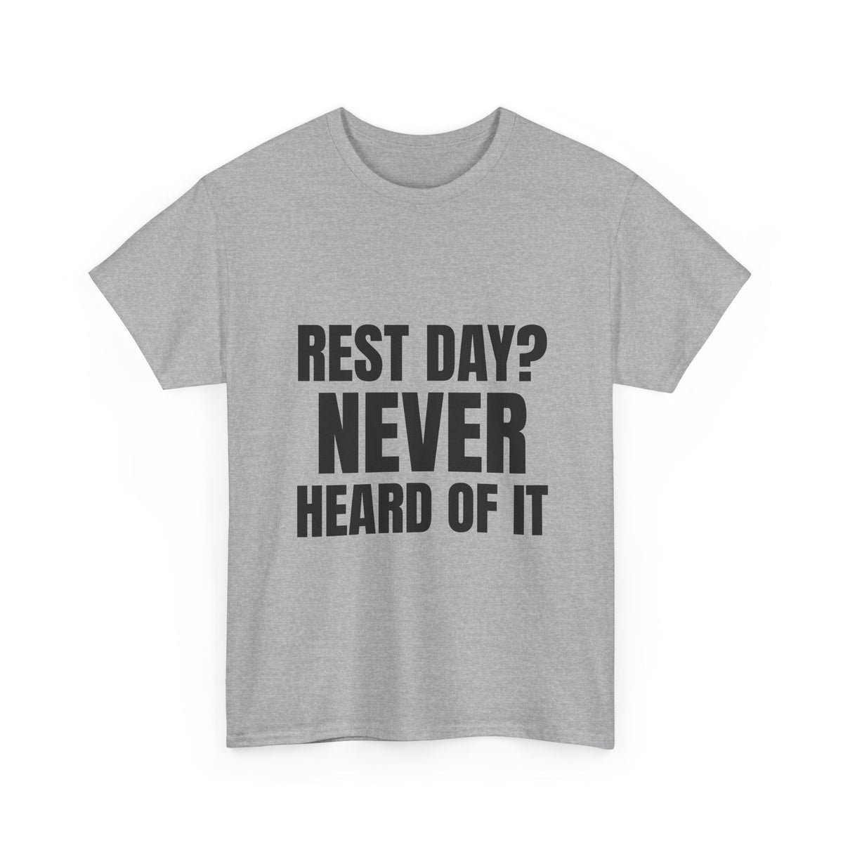 Rest Day? Never Heard of It Tee
