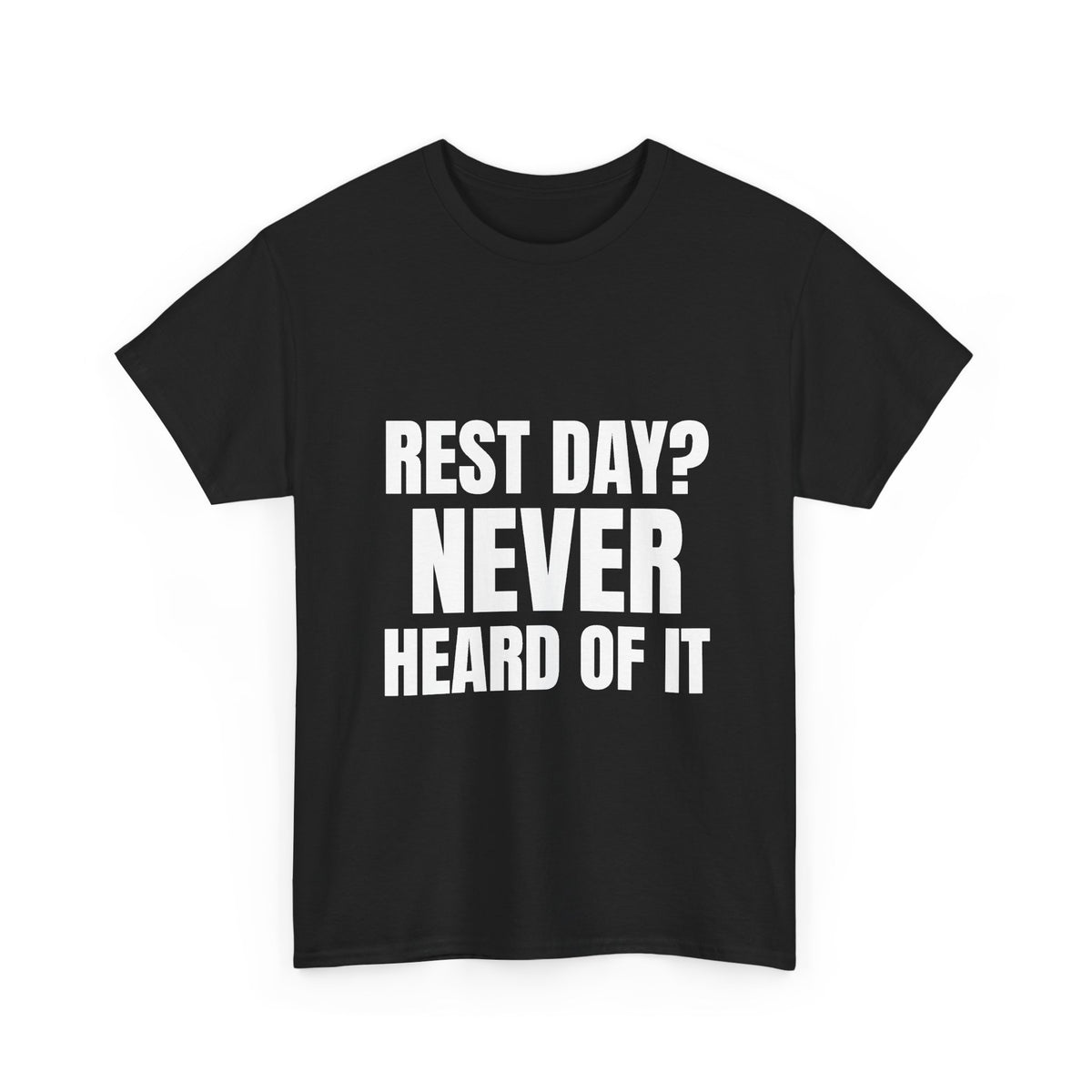 Rest Day? Never Heard of It Tee