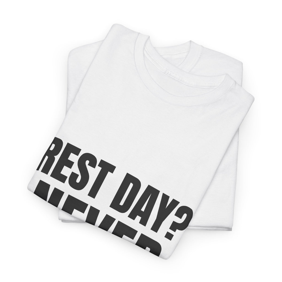 Rest Day? Never Heard of It Tee