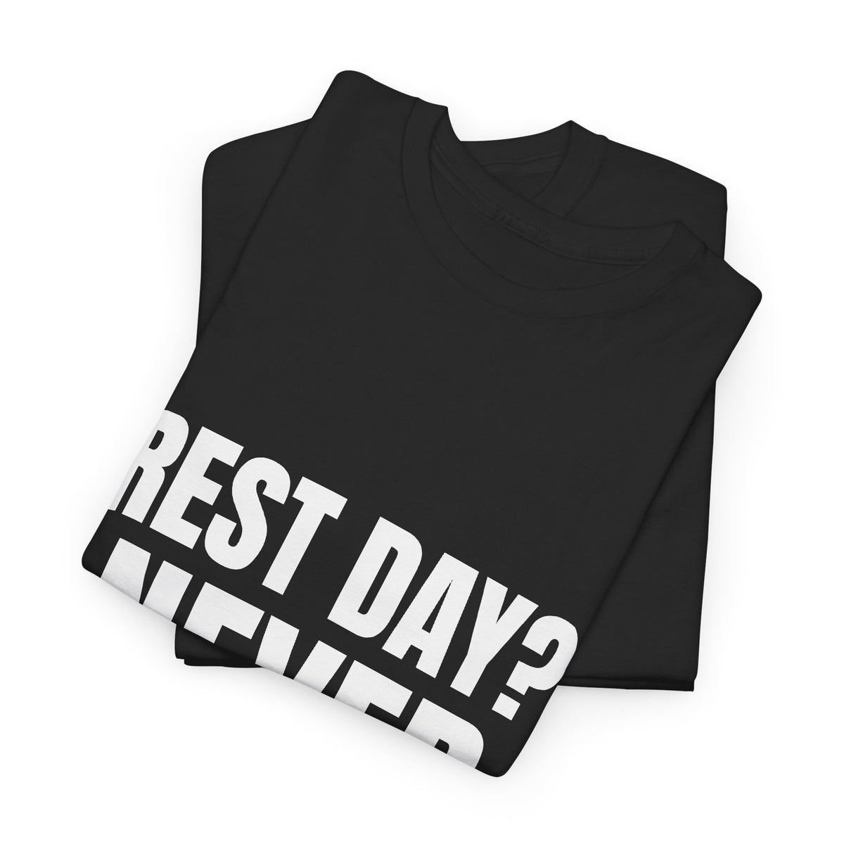 Rest Day? Never Heard of It Tee