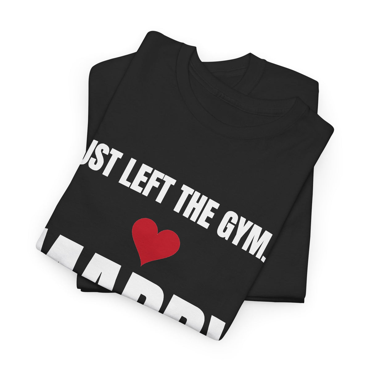 Just Left the Gym... Marry Me! Tee