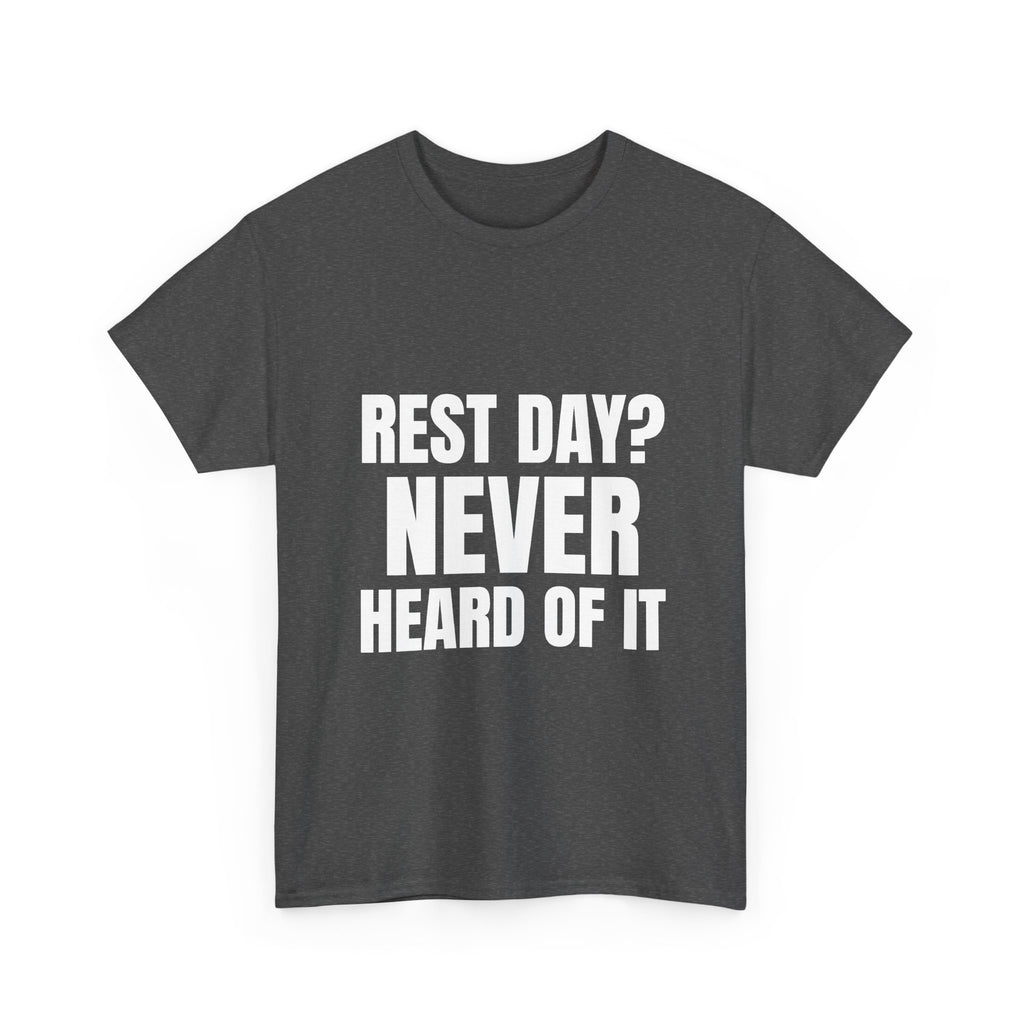 Rest Day? Never Heard of It Tee