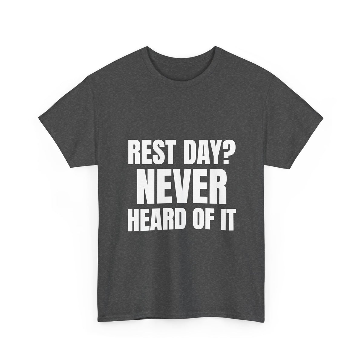 Rest Day? Never Heard of It Tee