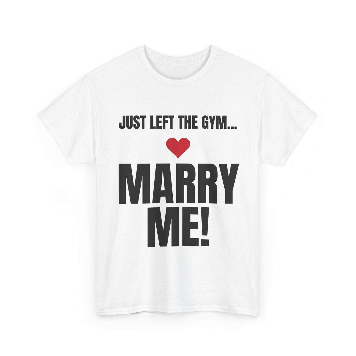 Just Left the Gym... Marry Me! Tee