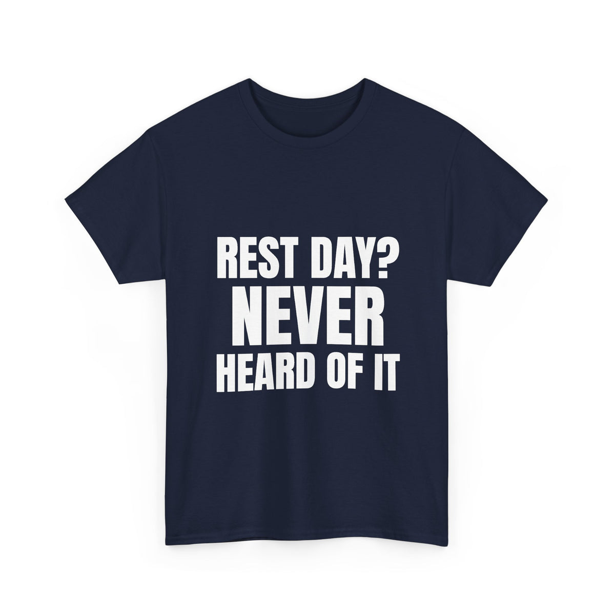 Rest Day? Never Heard of It Tee