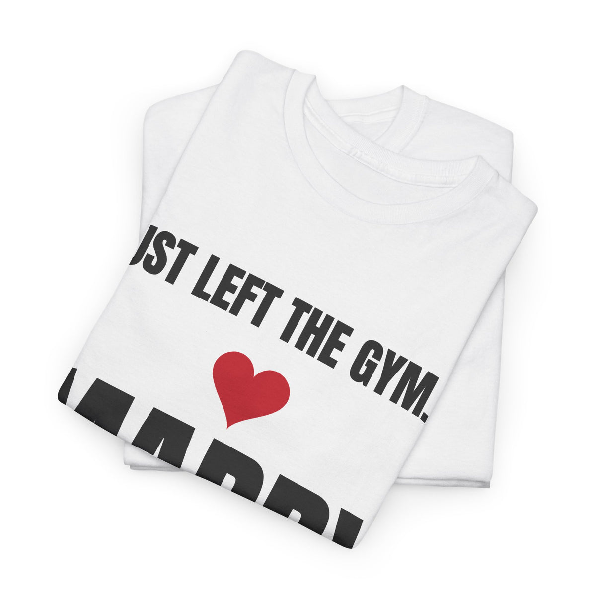 Just Left the Gym... Marry Me! Tee