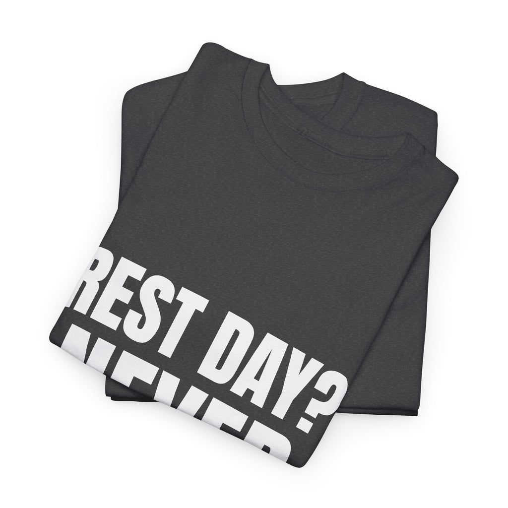 Rest Day? Never Heard of It Tee