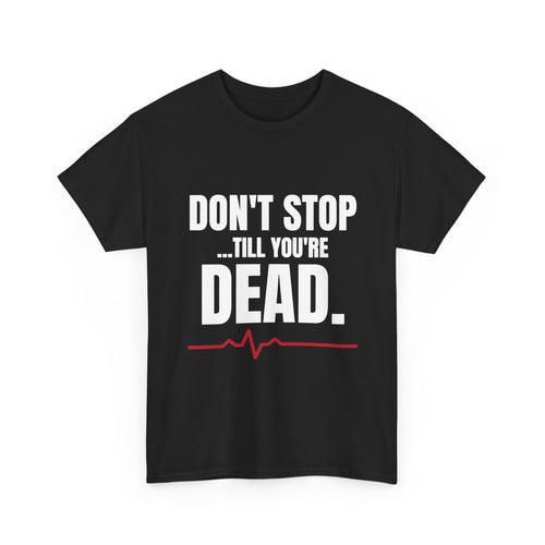 Don't Stop Till You're Dead Tee