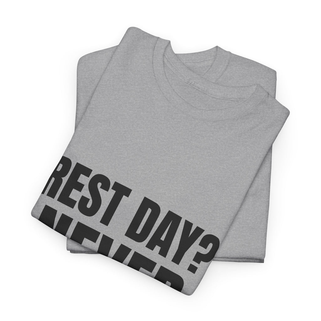 Rest Day? Never Heard of It Tee