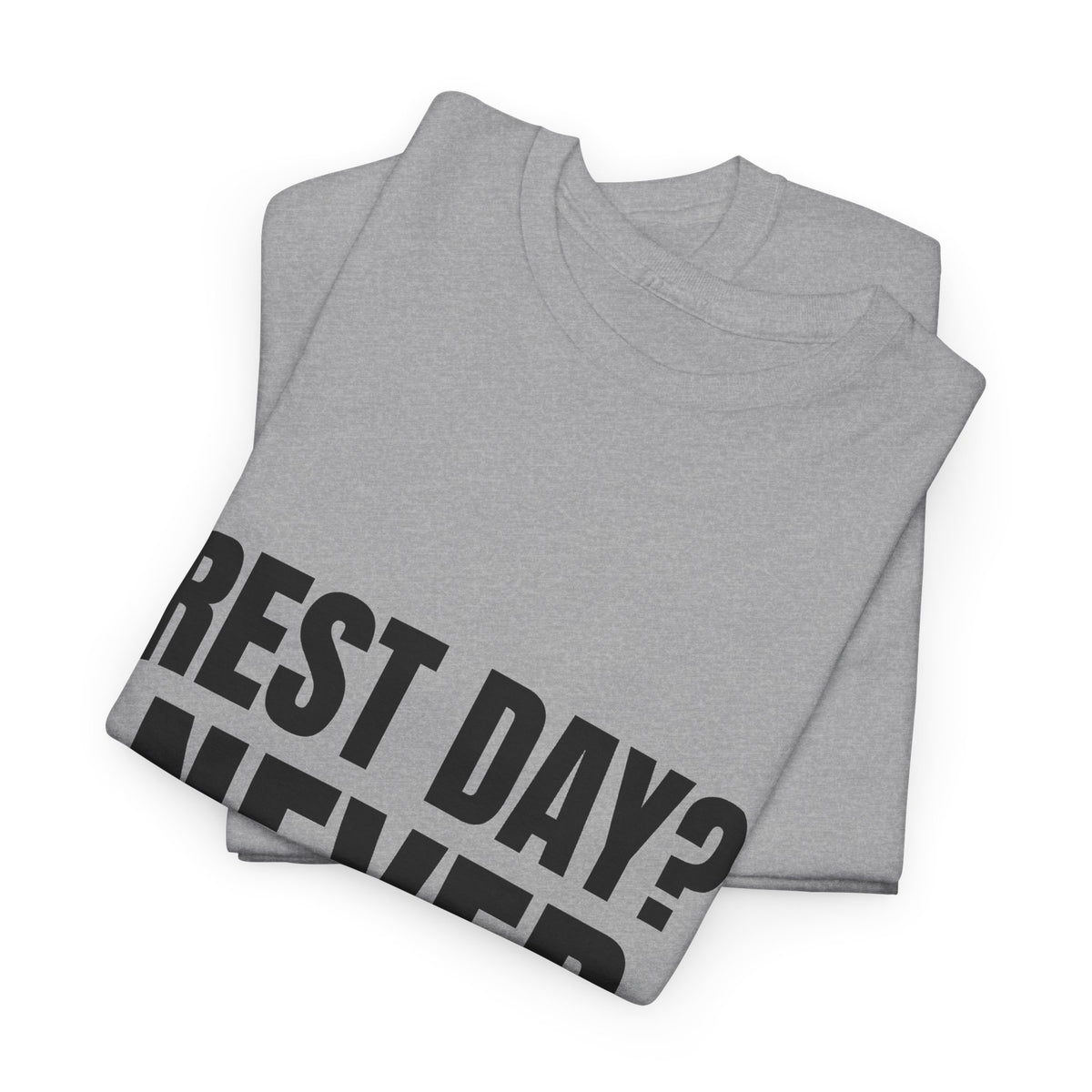 Rest Day? Never Heard of It Tee