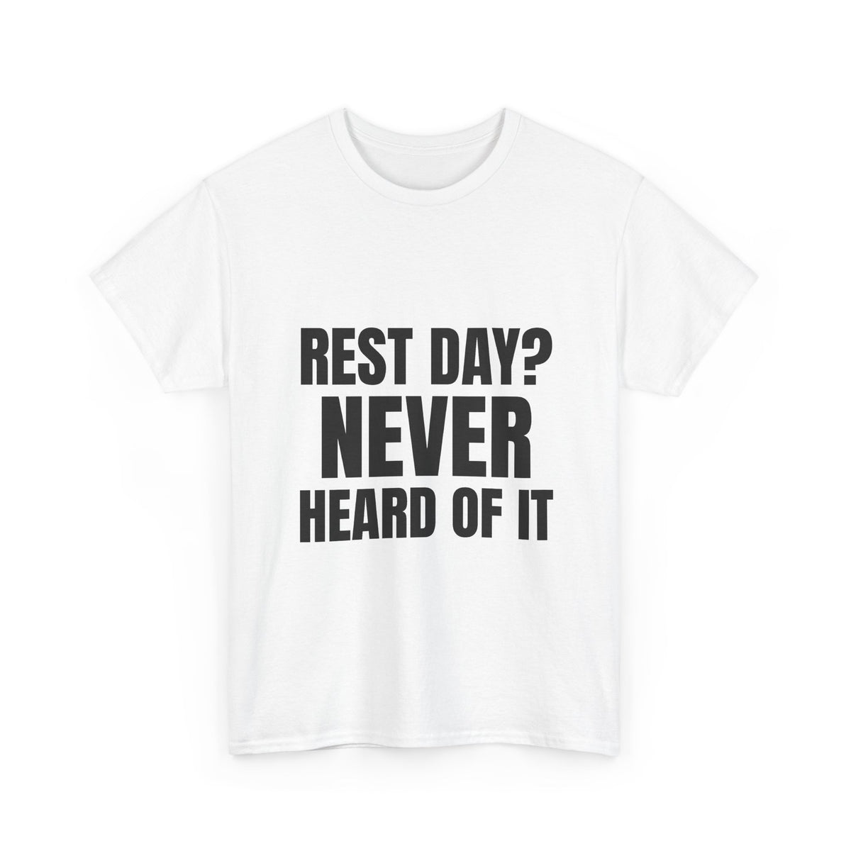 Rest Day? Never Heard of It Tee